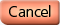 Cancel
